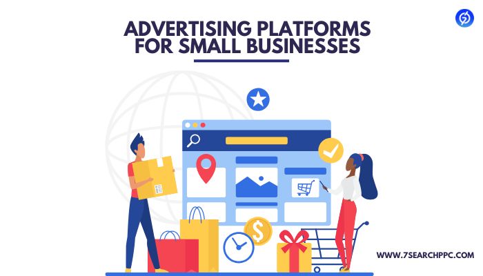 7 Top Advertising Platforms for Small Businesses