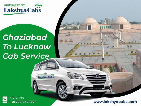 Best Ghaziabad To Lucknow Cab Service @LakshyaCabs