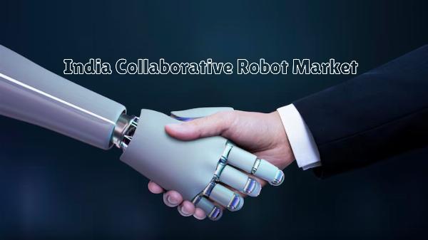 India Collaborative Robots Market Trends: Analyzing Industry Dynamics